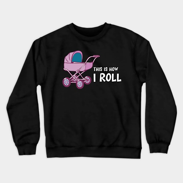 Baby Stroller - This is how I roll Crewneck Sweatshirt by KC Happy Shop